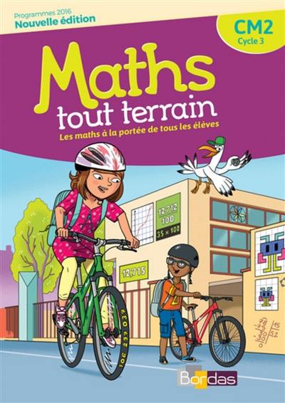 Maths tout terrain CM2, cycle 3 : les maths à la portée de tous les élèves : programmes 2016