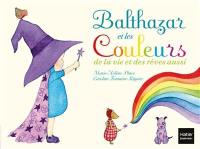 Balthazar et les couleurs : de la vie et des rêves aussi