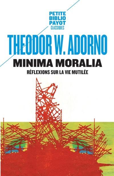 Minima moralia : réflexions sur la vie mutilée