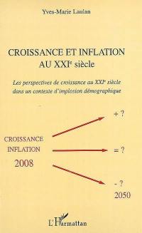 Croissance et inflation au XXIe siècle : les perspectives de croissance au XXIe siècle dans un contexte d'implosion démographique