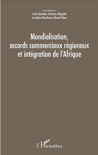 Mondialisation, accords commerciaux régionaux et intégration de l'Afrique