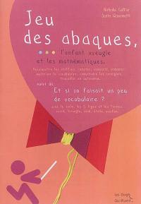 Jeu des abaques, l'enfant aveugle et les mathématiques : reconnaître les chiffres, compter, comparer, ordonner, maîtriser le vocabulaire, comprendre les consignes, travailler en autonomie. Et si on faisait un peu de vocabulaire ? : avec le socle, les 5 tiges et les formes : carré, triangle, rond, étoile, papillon