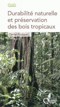 Durabilité naturelle et préservation des bois tropicaux