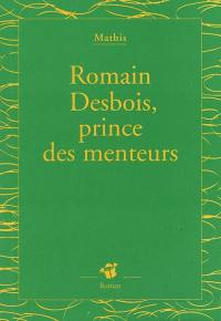 Romain Desbois, prince des menteurs