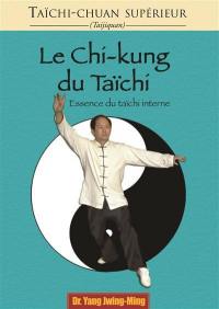 Taïchi-chuan supérieur : taijiquan. Le chi-kung du taïchi : essence du taïchi interne