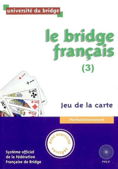 Le bridge français. Vol. 3. Jeu de la carte : perfectionnement