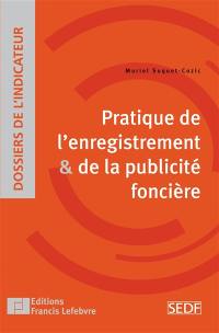 Pratique de l'enregistrement & de la publicité foncière