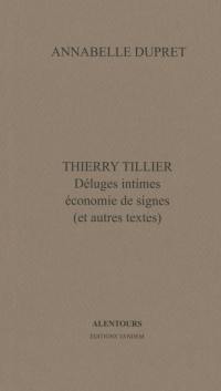 Thierry Tillier : déluges intimes, économie de signes : et autres textes