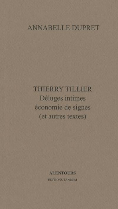 Thierry Tillier : déluges intimes, économie de signes : et autres textes