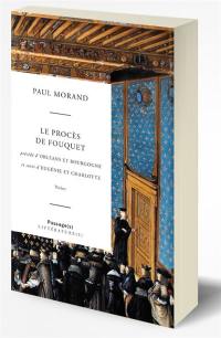 Le procès de Fouquet. Orléans et Bourgogne. Eugénie et Charlotte