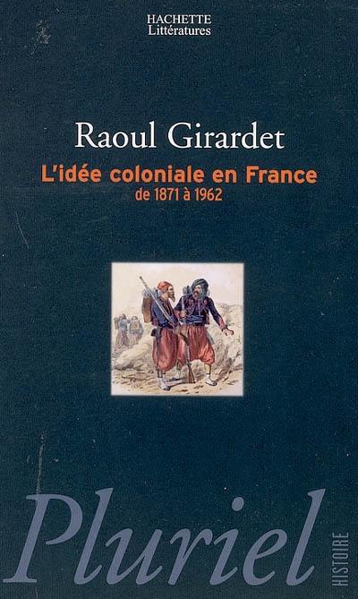 L'idée coloniale en France : de 1871 à 1962