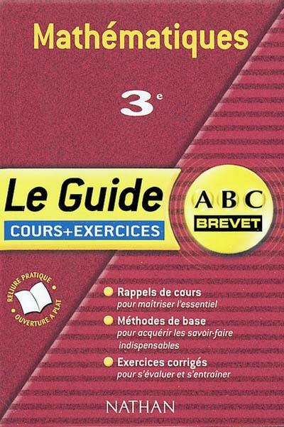 Mathématiques, 3e : cours et exercices : rappels de cours, méthodes de base, exercices corrigés