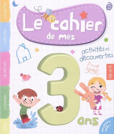 Le cahier de mes 3 ans : activités et découvertes