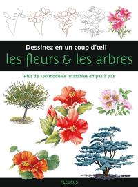 Les fleurs et les arbres : plus de 130 modèles inratables en pas à pas