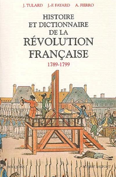 Histoire et dictionnaire de la Révolution française : 1789-1799