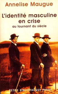 L'identité masculine en crise : au tournant du siècle, 1871-1914