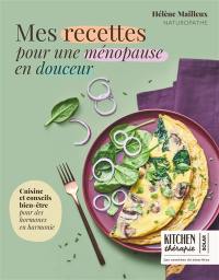 Mes recettes pour une ménopause en douceur : cuisine et conseils bien-être pour des hormones en harmonie