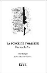 La force de l'origine : essence du zen