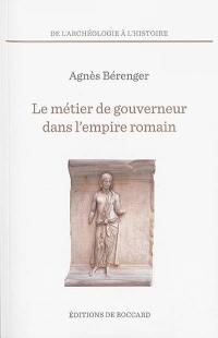 Le métier de gouverneur dans l'Empire romain : de César à Dioclétien