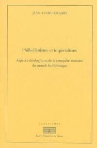 Philhellénisme et impérialisme : aspects idéologiques de la conquête romaine du monde hellénistique, de la seconde guerre de Macédoine à la guerre contre Mithridate