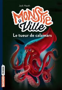 Monstre ville. Vol. 4. Le tueur de calamars