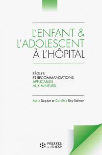 L'enfant & l'adolescent à l'hôpital : règles et recommandations applicables aux mineurs