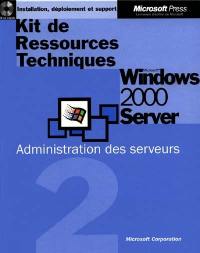 Kit de ressources techniques 2 : Microsoft Windows 2000 Server, Administration des Serveurs