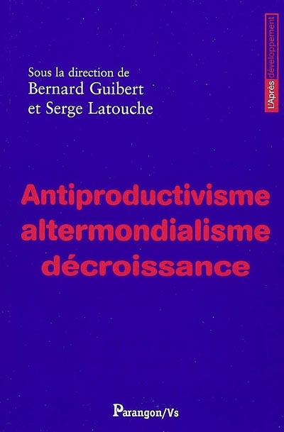 Antiproductivisme, altermondialisme, décroissance