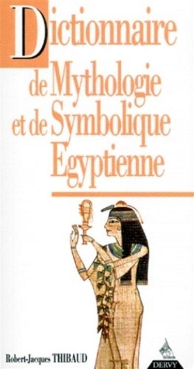 Dictionnaire de mythologie et de symbolique égyptienne