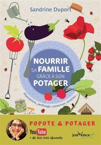 Nourrir sa famille grâce à son potager : plantations, jardinage, conserves, recettes...