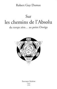 Sur les chemins de l'absolu : du temps zéro... au point Oméga