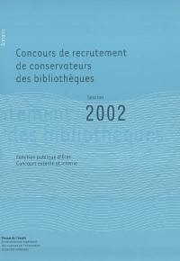 Concours de recrutement de conservateurs des bibliothèques, fonction publique d'Etat, concours externe, concours interne : rapport du jury, session 2002