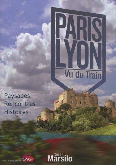 Paris Lyon vu du train : paysages, rencontres, histoires