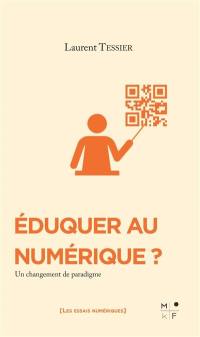 Eduquer au numérique ? : un changement de paradigme