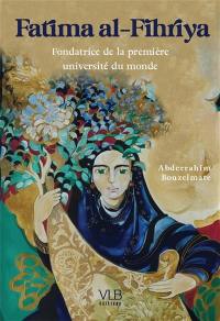 Fatima al-Fihriya : fondatrice de la première université du monde