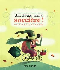 Un, deux, trois, sorcière ! : un livre à compter