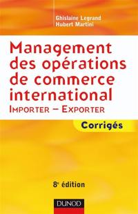 Management des opérations de commerce international : importer-exporter : corrigés