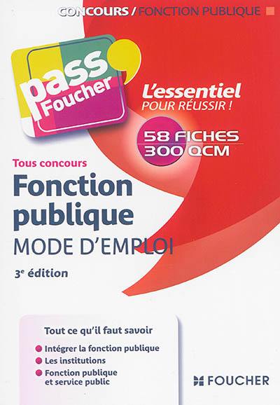 Fonction publique, mode d'emploi : 58 fiches, 300 QCM : tous concours