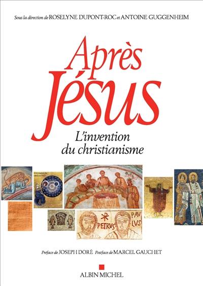 Après Jésus : l'invention du christianisme