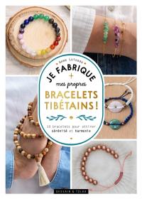 Je fabrique mes propres bracelets tibétains ! : 10 bracelets pour attirer sérénité et harmonie