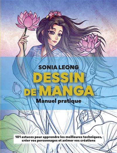 Dessin de manga : manuel pratique : 101 astuces pour apprendre les meilleures techniques, créer vos personnages et animer vos créations