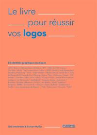 Le livre pour réussir vos logos : 50 identités graphiques iconiques