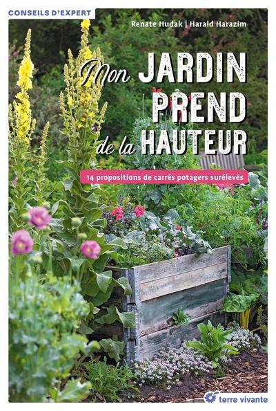 Mon jardin prend de la hauteur : 14 propositions de carrés potagers surélevés