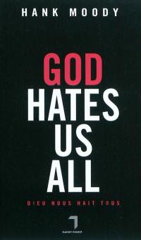 God hates us all. Dieu nous hait tous