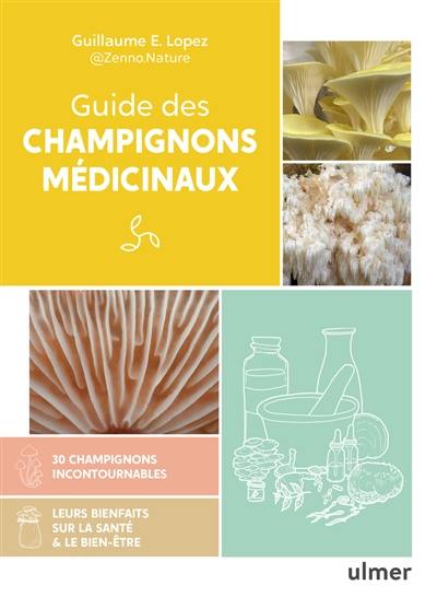 Guide des champignons médicinaux : 30 champignons incontournables : leurs bienfaits pour la santé & le bien-être