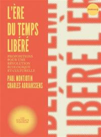 L'ère du temps libéré : propositions pour une révolution écologique et culturelle