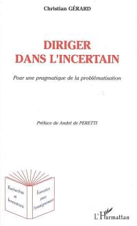 Diriger dans l'incertain : pour une pragmatique de la problématisation