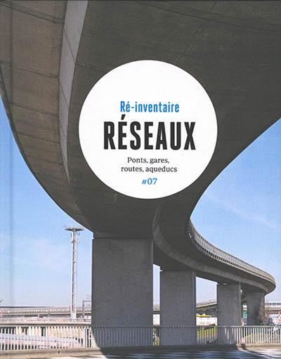 Réseaux : ponts, gares, routes, aqueducs