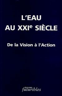 L'eau au XXIe siècle : de la vision à l'action