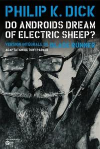 Do androids dream of electric sheep ? : version intégrale de Blade runner